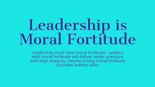 Leadership is Moral Fortitude