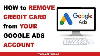 How to Remove Credit Card or Debit Card from Google Ads Account