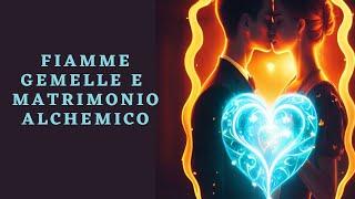 Fiamme Gemelle e MATRIMONIO ALCHEMICO