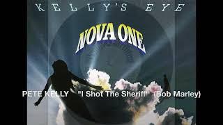 I Shot The Sheriff - Pete Kelly / Kelly's Eye