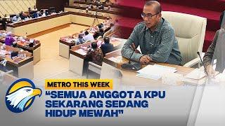 Metro This Week - Pejabat KPU Disorot Akibat Gaya Hidup yang Tinggi