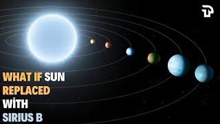 What Would Happen If Sirius B Replaces Our Sun | SIMULATION