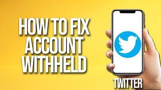 How To Fix Twitter Account Withheld