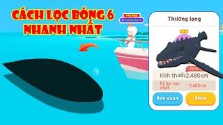 (Play Together) Bí Quyết "Cách Lọc Bóng 6 Nhanh Nhất" Thành Công Câu Được Thương Long 30 Phút