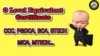 What is O LEVEL Equivalent Certificate ...PGDCA, BCA, BTECH...