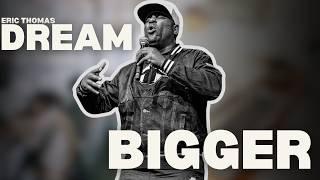 Eric Thomas - DREAM BIGGER (Powerful Motivational Video)