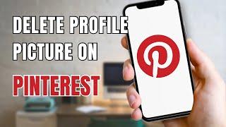 How to Delete Profile Picture on Pinterest