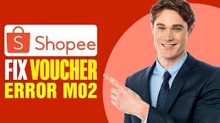 How To Fix Shopee Voucher Error M02