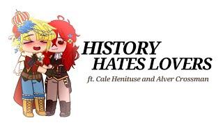 History hates lovers | meme | AlbeCale | Alberu x Cale | gacha | READ DESC.