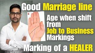 Palmistry - Good Marriage line; Marking of a HEALER & Age when shift from Job to Business Markings