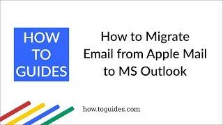 How to Migrate Email from Apple Mail to Microsoft Outlook - How.ToGuides.com