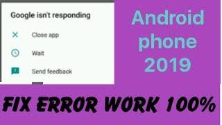 Fix 100% Google Isn't Responding Do You Want To Close It Error 2019 Android Phone