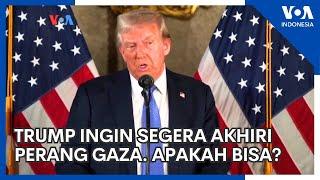 Trump Ingin Segera Akhiri Perang Gaza. Apakah Bisa?