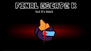 FINALE ESCAPE K (Final Escape Kirb0 Mix but black sings it)