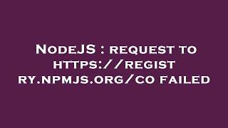 NodeJS : request to https://registry.npmjs.org/co failed