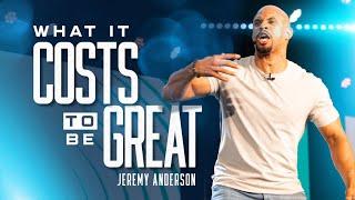 What It Costs To Be Great | Impactful Motivational Speech | Jeremy Anderson