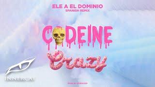 Ele A El Dominio - Codeine Crazy (Spanish Remix)