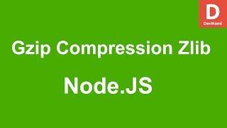 Node Js Gzip Compression with ZLib Compression Module