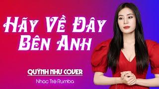 HÃY VỀ ĐÂY BÊN ANH RUMBA QUỲNH NHƯ COVER CỰC HOT | Nhạc Trẻ Rumba Cover 2024