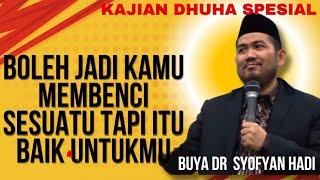 Boleh Jadi Kamu Membenci Sesuatu Tapi Itu Baik Untukmu. Buya DR. Syofyan Hadi, M.Ag.,MA.Hum.