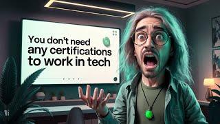 NO YOU DON'T NEED A CERTIFICATION TO WORK IN TECH | STOP THINKING LIKE A LOSER