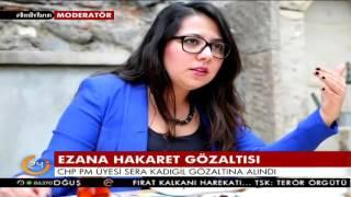 İslam'a ve ezana hakaret eden CHP'li Sera Kadıgil gözaltına alındı
