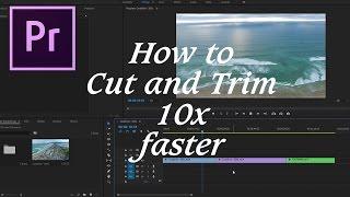 Adobe Premiere Pro CC: How to Cut and Trim 10x faster. Increase your editing speed.