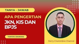 APA PENGERTIAN, JKN, KIS DAN BPJS KESEHATAN?