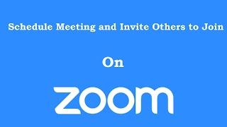 How to Schedule Zoom Meeting and Invite Others to Join