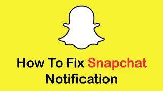 How To Fix Snapchat Notifications Not Working Problem On Android [2022]