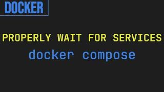 How to properly wait for services with Docker Compose