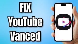 How to FIX YouTube Vanced