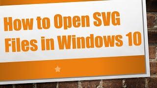 How to Open SVG Files in Windows 10