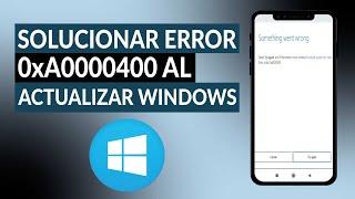 Cómo solucionar el error '0xa0000400' al actualizar WINDOWS 10 - Fácil y rápido