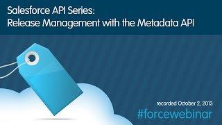 Salesforce API Series: Release Management with the Metadata API Webinar
