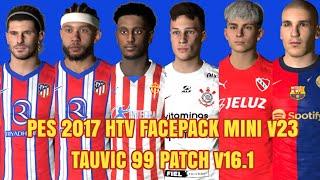 PES 2017 HTV FACEPACK MINI v23 TAUVIC 99 Patch v16.1