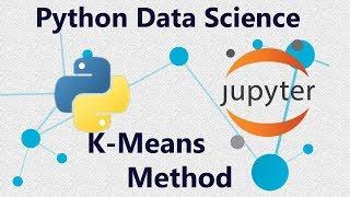 K-Means Clustering - Methods using Scikit-learn in Python - Tutorial 23 in Jupyter Notebook