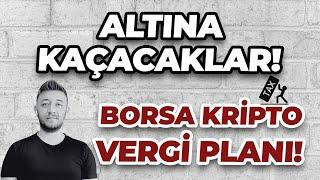 ALTINA KAÇACAKLAR! / BORSA KRİPTO VERGİ PLANI!