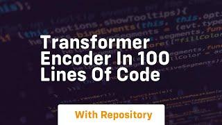 transformer encoder in 100 lines of code