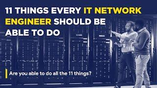 11 Things EVERY IT Network Engineer Should be Able to Do