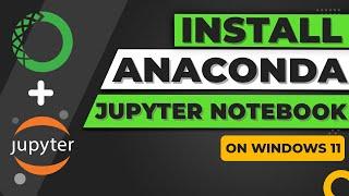 How to Install Anaconda and Jupyter Notebook on Windows 11 (2023)