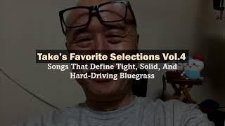 Take's Favorite Selections Vol.4 Songs That Define Tight, Solid And Hard Driving Bluegrass