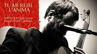 TU MI RUBI L'ANIMA - Sergio Arturo Calonego - archivio (1992-2012)
