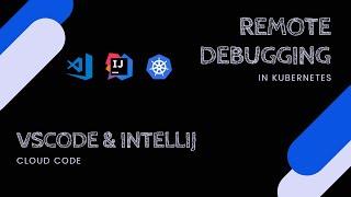 Remote Debugging in Kubernetes | VSCode and IntelliJ using Cloud Code from Google | Tech Primers