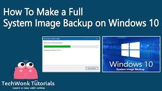 How To Make a Full System Image Backup on Windows 10 | TechWonk Tutorials