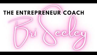 The Entrepreneur Coach Bri Seeley