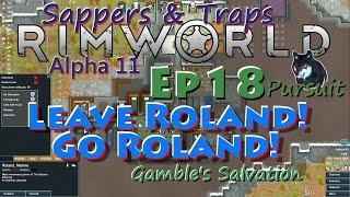RimWorld A11 Sappers & Traps LP-Gamble's Salvation-Ep18 Leave Roland! Go Roland!