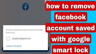 how to remove facebook account saved with google smart lock