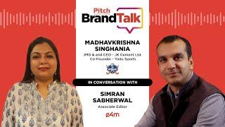 Pitch BrandTalk – Madhavkrishna Singhania, JMD & CEO - JK Cement & Co-Founder - Yadu Sports