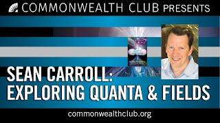 Sean Carroll: Exploring Quanta and Fields